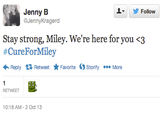 Jenny B @JennyKragerd Follow Stay strong, Miley. We're here for you <;3 #CureForMiley Reply Retweet ★ Favorite Storify More RETWEET 10:18 AM-2 Oct 13