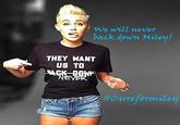 We will never back down Miley! THEY HANT US TO #Careformilet
