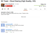 Mr Toast Cloud Gazing (High Quality, HD) Benny Neugebauer 55 videos 768,410 3,673520 Subscribe 245 Like About Share Add to Uploaded on May 21, 2009 Mr Toast in super high quality with funny music. Thanks to the owner of Mr Toast! Show more Top Comments mrjoemama501 1 year ago i like the part when he looks at the clouds Reply 124 serenitytyaena 2 years ago i like the part where he looks at clouds Reply . 17 .