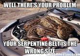 WELL THERE'S YOUR PROBLEM YO UR SERPENTINE BELTISTHE AyConfinedSpace.com