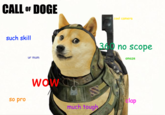 CALLF DOGE cool camera such skill 360 no scope ur mum amaze WOW So pro clap much tough
