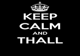 KEEP CALM AND THALL