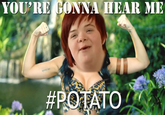 You're Gonna Hear Me Potato
