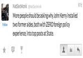 87d NatSecWonk@NatSecWonk More people should be asking why John Kerry installed Follow experience, into top posts at State.