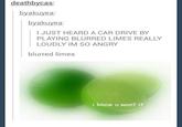 deathbycas byakuyea: byakuyea: I JUST HEARD A CAR DRIVE BY PLAYING BLURRED LIMES REALLY LOUDLY IM SO ANGRY blurred limes i know u want it