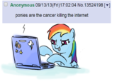 Anonymous 09/13/13(Fri)17:02:04 No.13524198] ponies are the cancer killing the internet