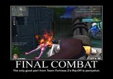95A FINAL COMBAT The only good part from Team Fortress 2's Rip-Off is pantyshot.