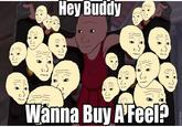 Hey Buddy Wanna Buy A'Feel