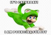 IT'S CATURDAY! O AM POUNCING FOR JOY