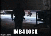 IN B4 LOCK imgflip.com