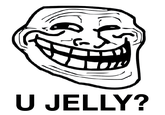 U JELLY?