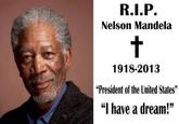 U Wot M8? Nelson Mandela 1918-2013 "President of the United States" “I have a dream!”