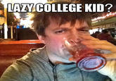 COULD BE MEME LAZVCOLLEGE KID?