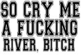 SO CRYME A F------ RIVER, BITCH