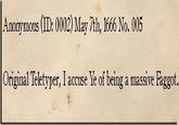 Anonymous (ID: 0002) May 7th, 1666 No. 005 Original Teletyper, I accuse Ye of being a massive F-----.