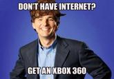 DON'T HAVE INTERNET? 0 GETANXBOX 360