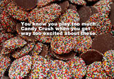 oU Candy Crush when you gett. ay too excited about these*