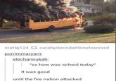 mattg1 24 sarahpiercedalltimelowsveil orrimmaryam elechannukah: "so how was school today" It was good until the fire nation attacked