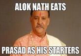 ALOK NATH EATS PRASAD AS HIS STARTERS