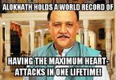 ALOKNATH HOLDS AWORLD RECORD OR HAVING THE MAXIMUM HEART ATTACKSINONE LIFETIME!