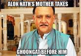 ALOK NATH'S MOTHER TAKES GHOONGAT BEFORE HIM