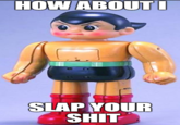 ESTRO BEH HOW ABOUTL SLAP YOUR S---