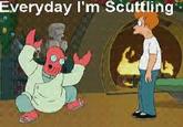 Everyday I'm Scuttling