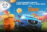 CUSTOMERS DRIVE. KIDS READ. IT'SAWIN-WIN Dr.Seuss the maZDa IN THEATERS MARCH 2ND