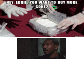 HEY, EDDIE, YOU WANT TO BUY MORE COKE? made on imgur
