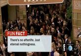 GOLDEN AWARCS AWARD FUN FACT There's no afterlife. Just eternal nothingness.