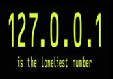 127.0.0.1 is the loneliest number