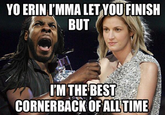 YO ERIN IMMA LET YOUFINISH BUT UM THE BEST CORNERBACK OFAL