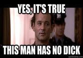 YES,IT'S TRUE THIS MAN HAS NO D--- quickmeme.com