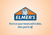 ELMER'S Put it on your hand until it dries, then peel it off