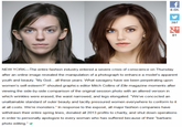 8.6K 397 81 NEW YORK-The entire fashion industry entered a severe crisis of conscience on Thursday after an online image revealed the manipulation of a photograph to enhance a model's apparent youth and beauty. "My God... all these years. What savagery have we been perpetrating upon women's self-esteem?" shouted graphics editor Mitch Collins of Elle magazine moments after viewing the side-by-side comparison of the original session photo with an altered version in which wrinkles were erased, the waist narrowed, and legs elongated. "We've concocted an unattainable standard of outer beauty and tacitly pressured women everywhere to conform to it at all costs. We're monsters." In response to the exposé, all major fashion companies have withdrawn their entire spring lines, donated all 2013 profits to charity, and shut down operations in order to personally apologize to every woman who has suffered because of their "barbaric photo editing."