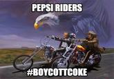 PEPSI RIDERS #BOYCOTTCOKE