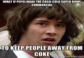 WHAT IF PEPSI MADE THE COCA-COLA SUPER BOWL COMMERCIAL TO KEEP PEOPLE AWAY FRONM COKEEnorator.net emeg