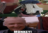 MONKEY!