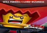 WILL FERRELL IS LORD BUSINESS ASSEMBLING FEBRUARY 7 SEE IT IN reaLD)3D #TheLEGOMovie