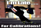 'mLate. For Calibrations!