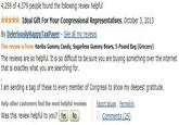 4,259 of 4,379 people found the following review helpful ☆☆☆☆☆ Ideal Gift For Your Congressional Representatives, October 3, 2013 This review is from: Haribo Gummy Candy, Sugarless Gummy Bears, 5-Pound Bag (Grocery) The reviews are so helpful. It is so difficult to be sure you are buying something over the internet that is exactley what you are searching for. I am sending a bag of these to every member of Congress to show my deepest gratitude. Help other customers find the most helpful reviews Report abuse Permalink Was this review helpful to you? (Yes No Comments (25)