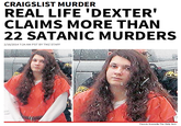 CRAIGSLIST MURDER REAL LIFE 'DEXTER CLAIMS MORE THAN 22 SATANIC MURDERS 2/16/20147:24 AM PST BY TMZSTAFF Francis Scarcella/ The Daily lem