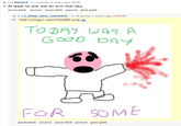 [-] banan4 3 points 3 years ago (613) At least no one lost an arm that day. permalink source save-RES parent give gold [-] 1-draw-your-comment 19 points 3 years ago (35116) http://imgur.com/HVqMD.png a TODAy WAS A FOR SO ME permalink source save-RES parent give gold