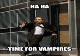 HA HA TIME FOR VAMPIRES