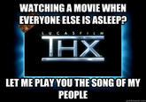 Look Closely For The Hat WATCHING A MOVIE WHEN EVERYONE ELSE IS ASLEEP? L UC A SFI LM THX LET ME PLAY YOU THESONG OF MY PEOPLE quickmeme.com