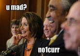 u mad? no1curr