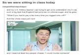 So we were sitting in class today margaretthemagicdragon: and my U.S. History teacher was trying to get us to understand why it was such a big deal that England had put a tax on colonial sugar, and he goes, "What if you had to pay a tax every time you logged onto wifi?" And the whole class just went SNL NE and I heard at least two people whisper "l would murder someone" text chin
