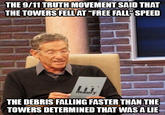 9/11 truth_Maury Povich THE 9/11 TRUTH MOVEMENT SAID THAT THE TOWERS FELL AT "FREE FALL"SPEED maury THE DEBRIS FALLING FASTER THAN THE TOWERS DETERMINED THAT WAS A LIE