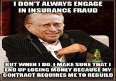 9/11 truth_silverstein fraud I DONT ALWAYS ENGAGE IN INSURANCE FRAUD BUT WHEN IDO,I MAKE SURE THATI END UP LOSING MONEY BECAUSE MY CONTRACT REQUIRES ME TO REBUILD