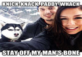 KNICK-KNACK PADDY-WHACK STAYOFF MY MAN'S BONE